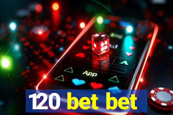 120 bet bet